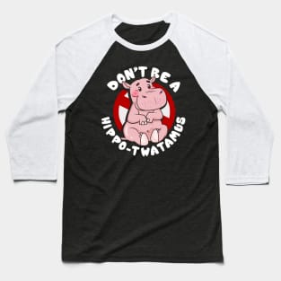 Funny Don't Be a Hippo-Twatamus Hippopotamus Pun Baseball T-Shirt